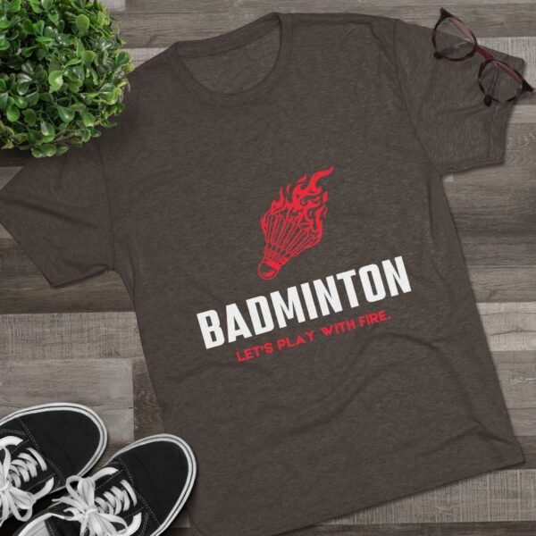 Badminton Fire Unisex Tri-Blend Crew Tee - Let's Play With Fire