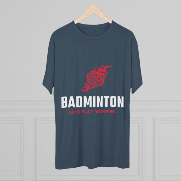 Badminton Fire Unisex Tri-Blend Crew Tee - Let's Play With Fire