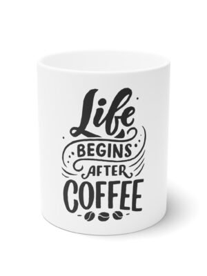 Life Begins After Coffee Mug, Inspirational Quote Coffee Cup, Gift for Coffee Lovers, Cute Office Mug, 11oz and 15oz Sizes