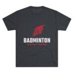 Badminton Fire Unisex Tri-Blend Crew Tee - Let's Play With Fire