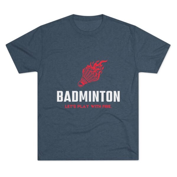 Badminton Fire Unisex Tri-Blend Crew Tee - Let's Play With Fire