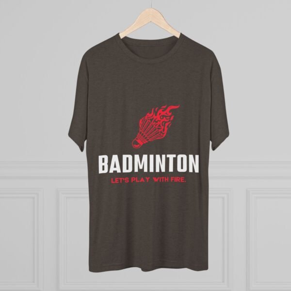 Badminton Fire Unisex Tri-Blend Crew Tee - Let's Play With Fire