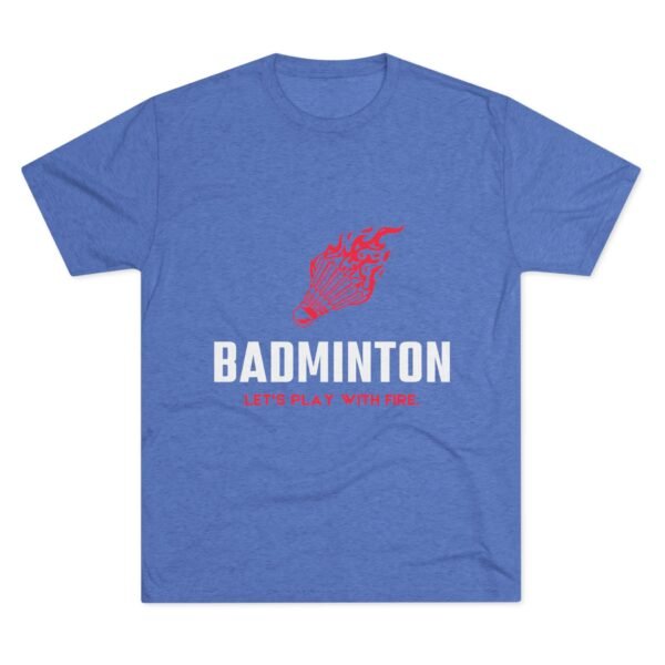 Badminton Fire Unisex Tri-Blend Crew Tee - Let's Play With Fire