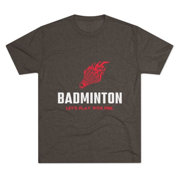 Badminton Fire Unisex Tri-Blend Crew Tee - Let's Play With Fire