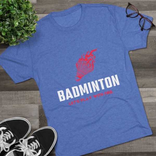 Badminton Fire Unisex Tri-Blend Crew Tee - Let's Play With Fire