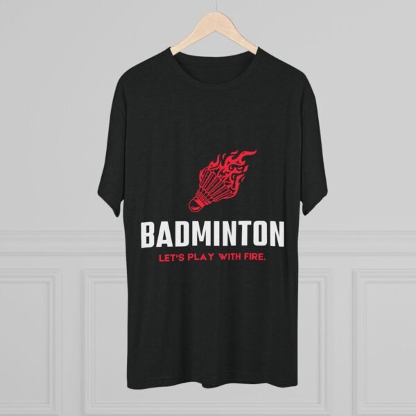 Badminton Fire Unisex Tri-Blend Crew Tee - Let's Play With Fire