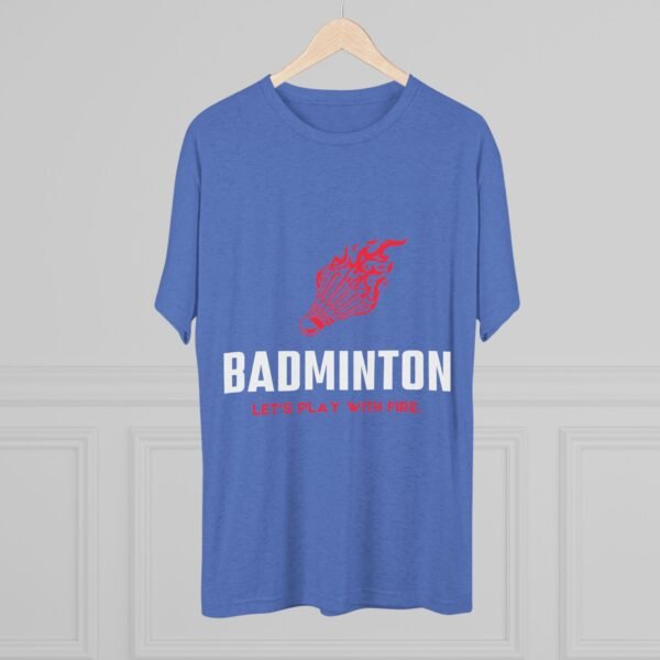 Badminton Fire Unisex Tri-Blend Crew Tee - Let's Play With Fire